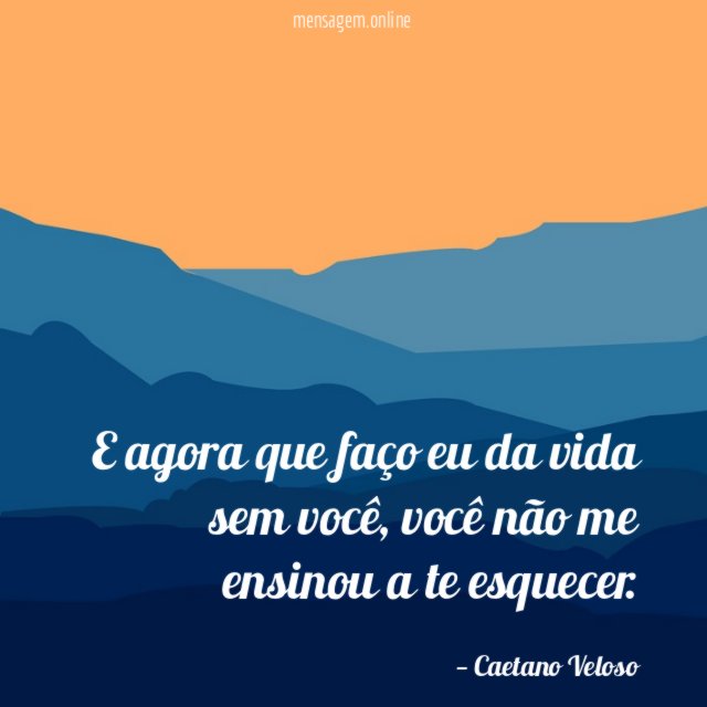 E agora que faço eu da vida sem você