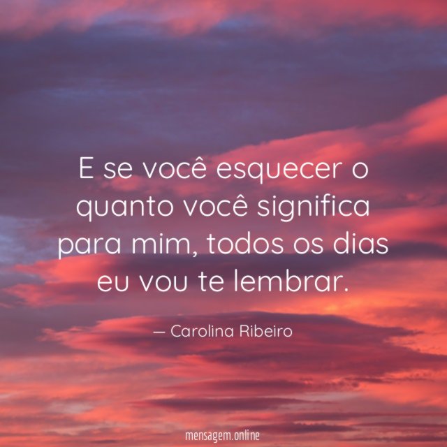 E se você esquecer o quanto você significa para mim