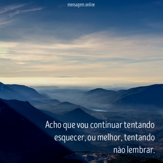 Acho que vou continuar tentando esquecer