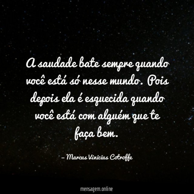 A saudade bate sempre quando você está só nesse mundo