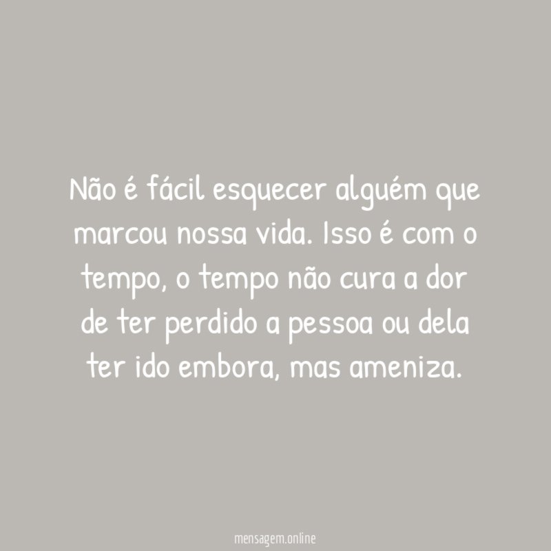 Não é fácil esquecer alguém que marcou nossa vida