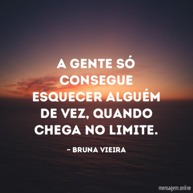 A gente só consegue esquecer alguém de vez