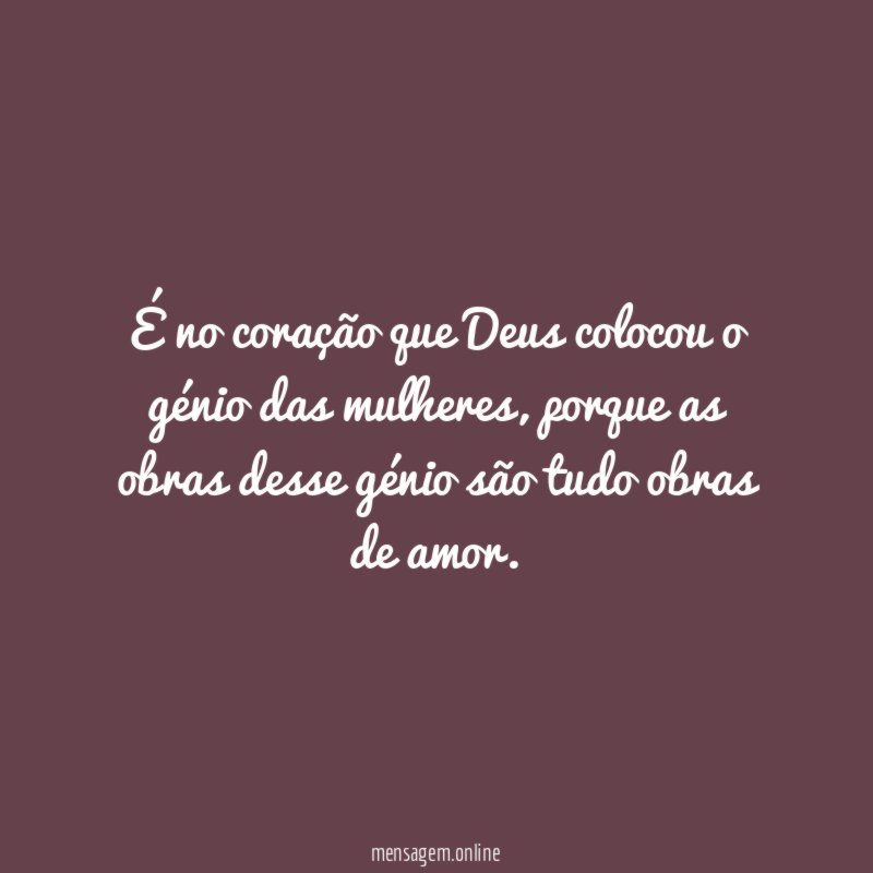 É no coração que Deus colocou o génio das mulheres