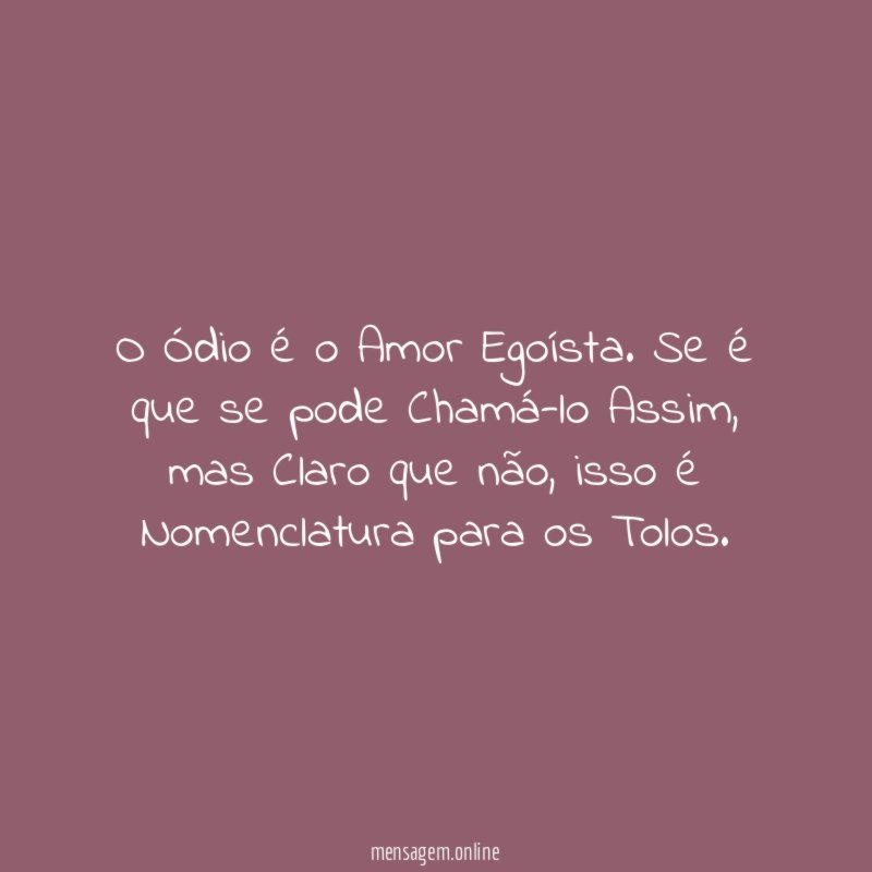 O Ódio é o Amor Egoísta