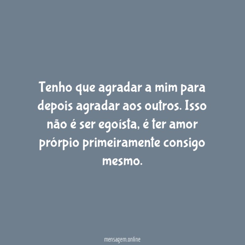 Tenho que agradar a mim para depois agradar aos outros