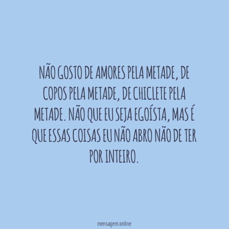 Não gosto de amores pela metade