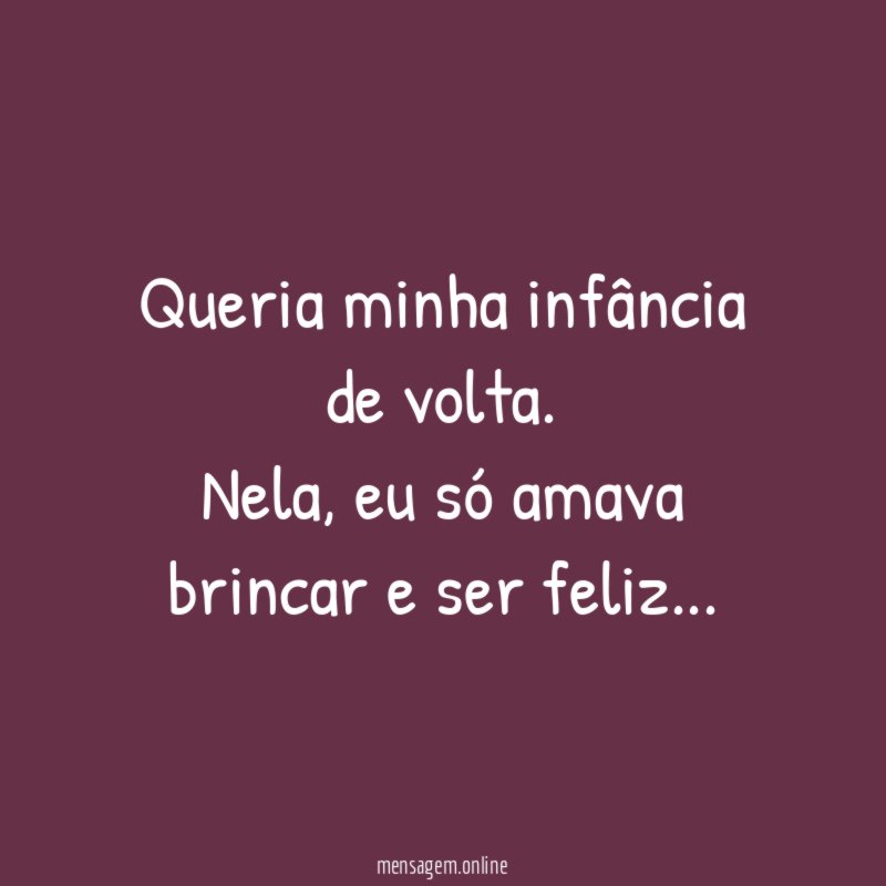 Queria minha infância de volta