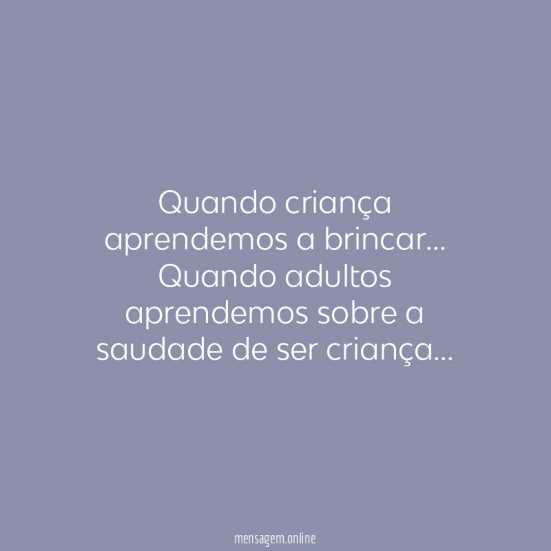 Quando criança aprendemos a brincar