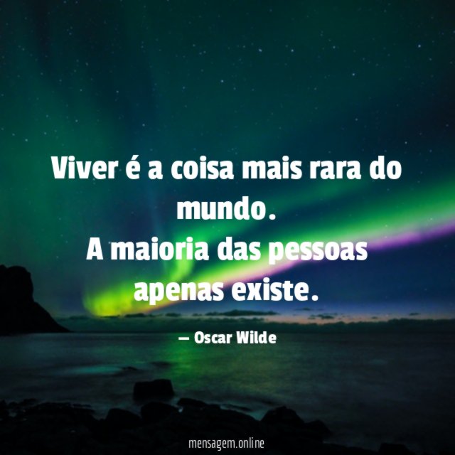 Viver é a coisa mais rara do mundo