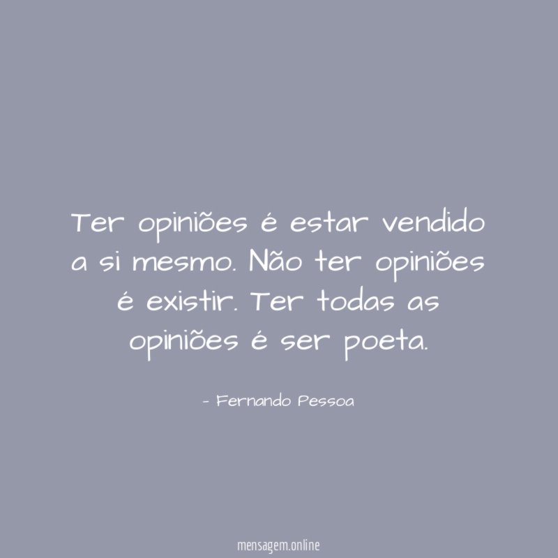 Ter opiniões é estar vendido a si mesmo