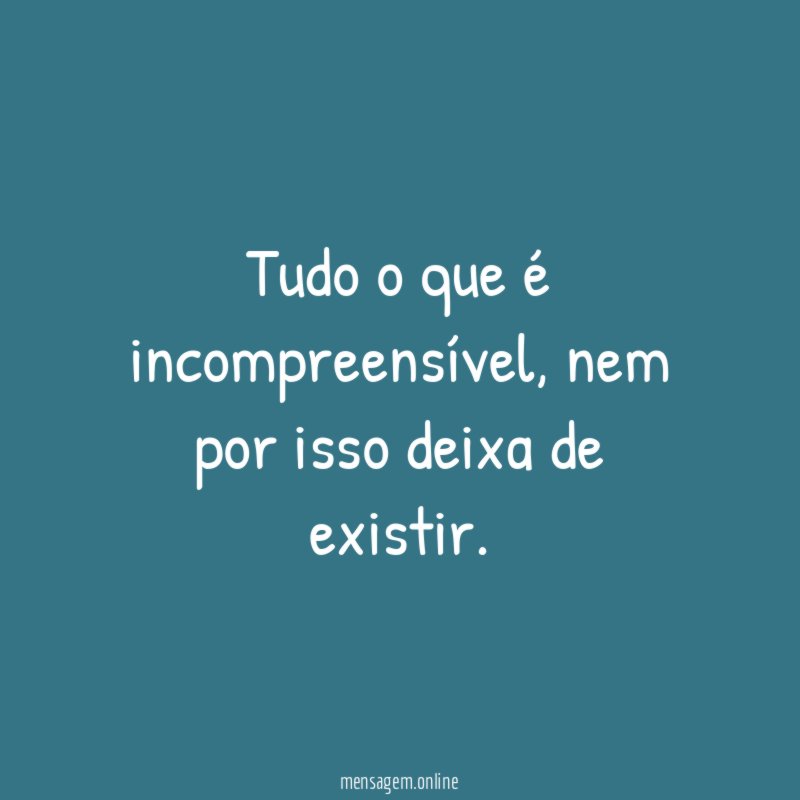 Tudo o que é incompreensível