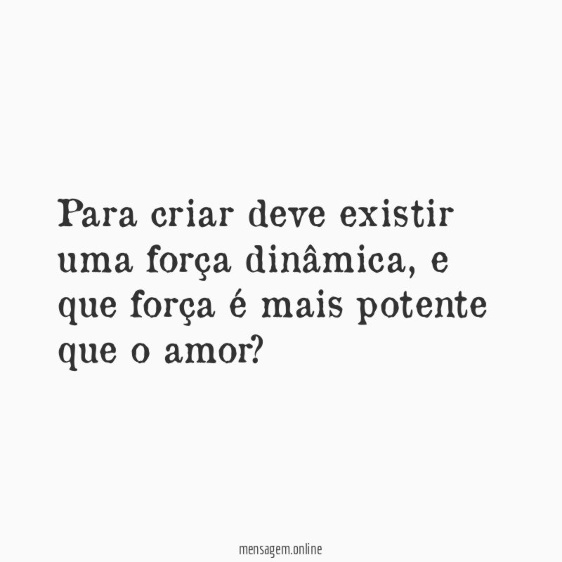 Para criar deve existir uma força dinâmica