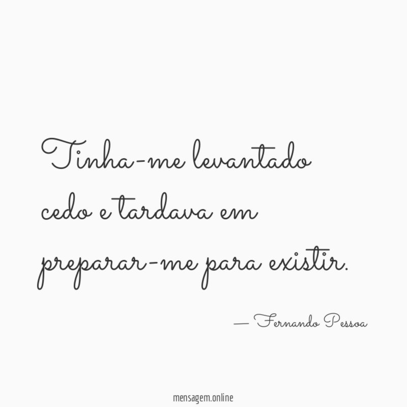 Tinha-me levantado cedo e tardava em preparar-me para existir