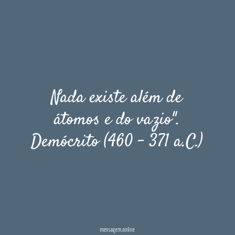 Nada existe além de átomos e do vazio".