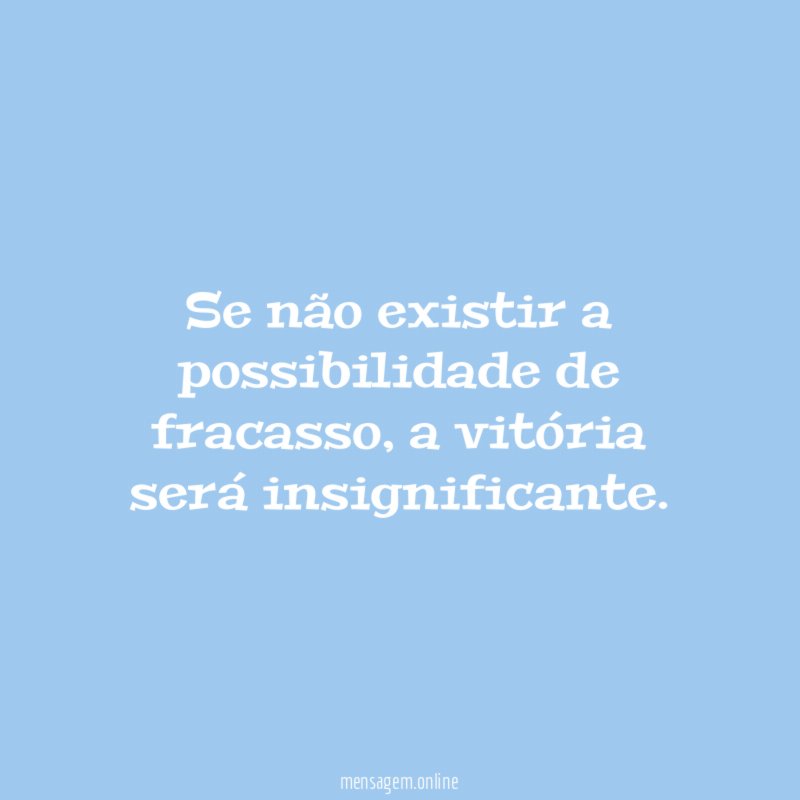 Se não existir a possibilidade de fracasso