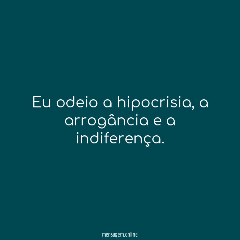Eu odeio a hipocrisia