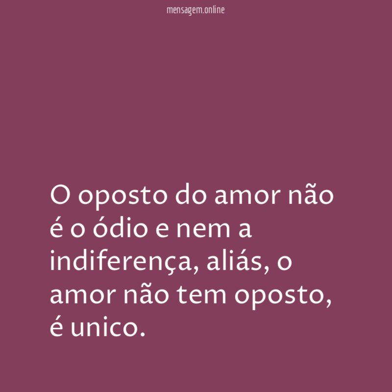 O oposto do amor não é o ódio