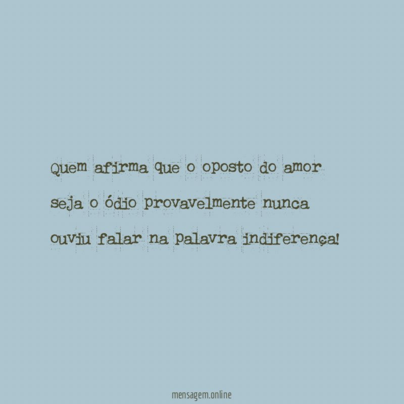 Quem afirma que o oposto do amor seja