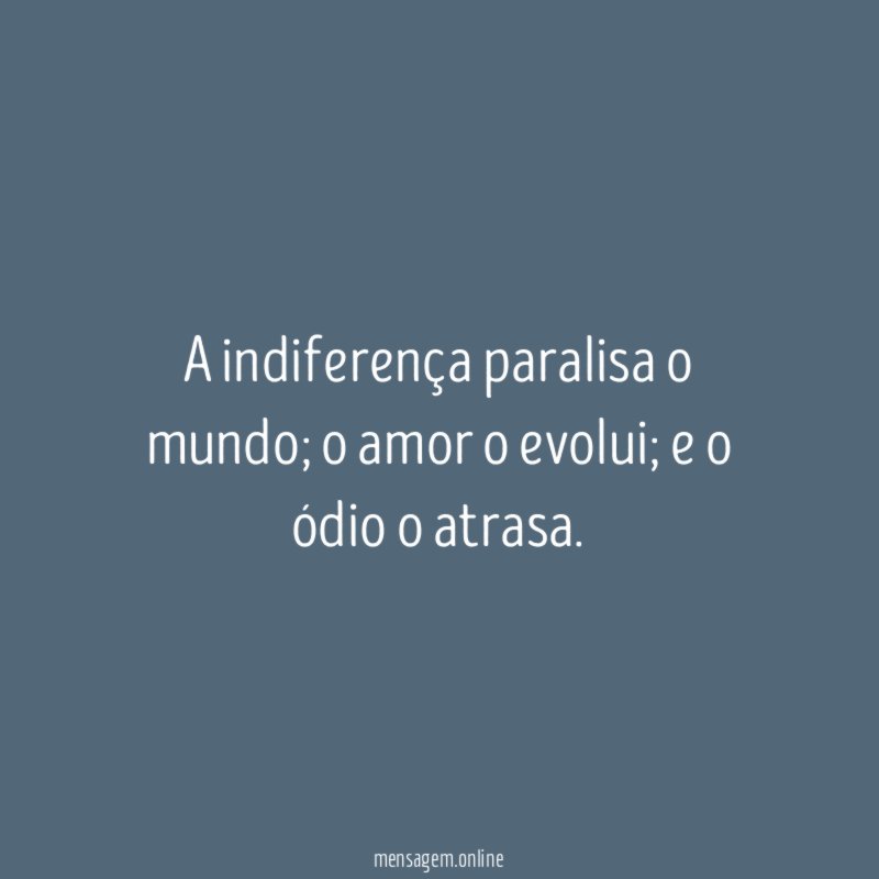 A indiferença paralisa o mundo
