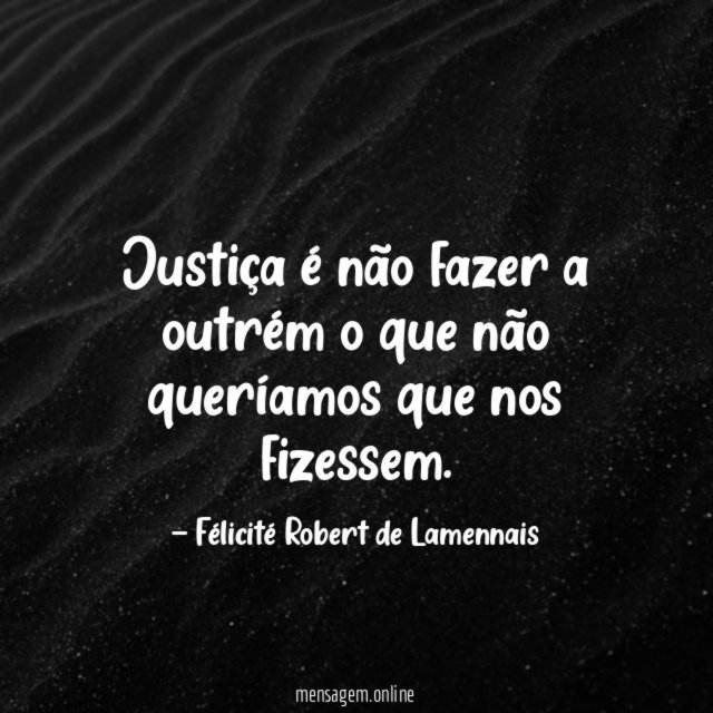 Justiça é não fazer a outrém o que