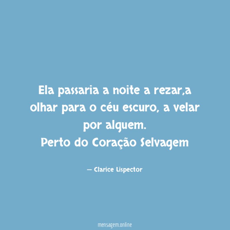Ela passaria a noite a rezar,a olhar para o céu escuro, a velar por alguem.