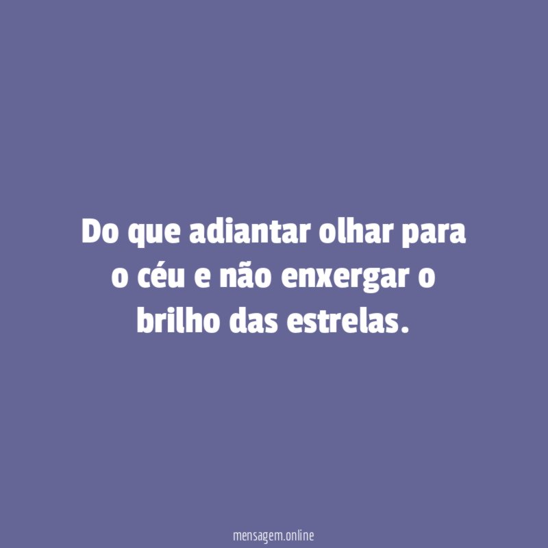 Do que adiantar olhar para o céu