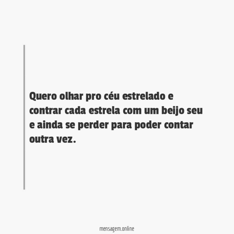 Quero olhar pro céu estrelado e contrar cada
