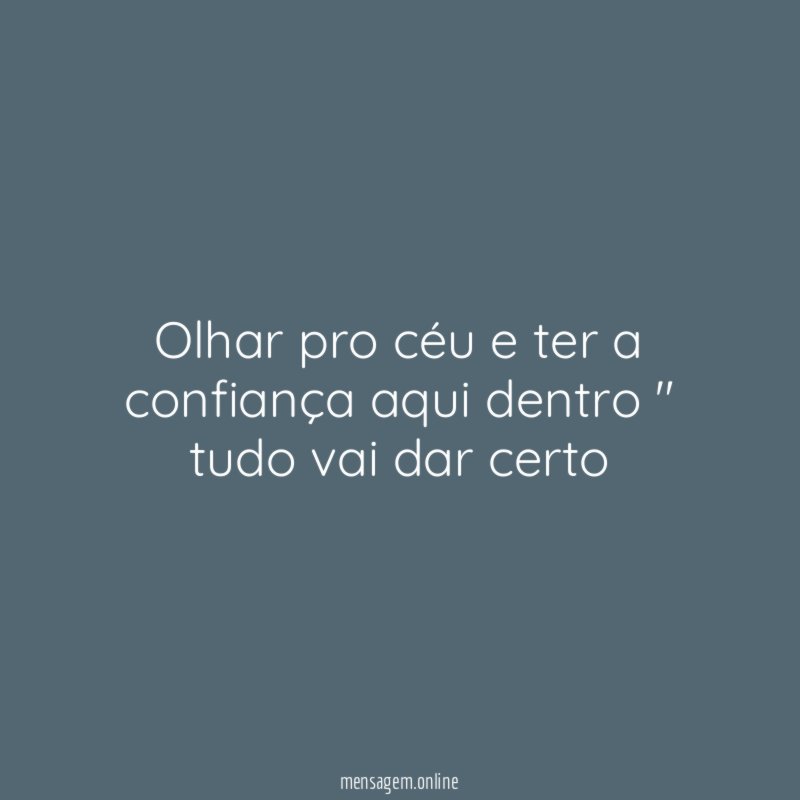 Olhar pro céu e ter a confiança aqui