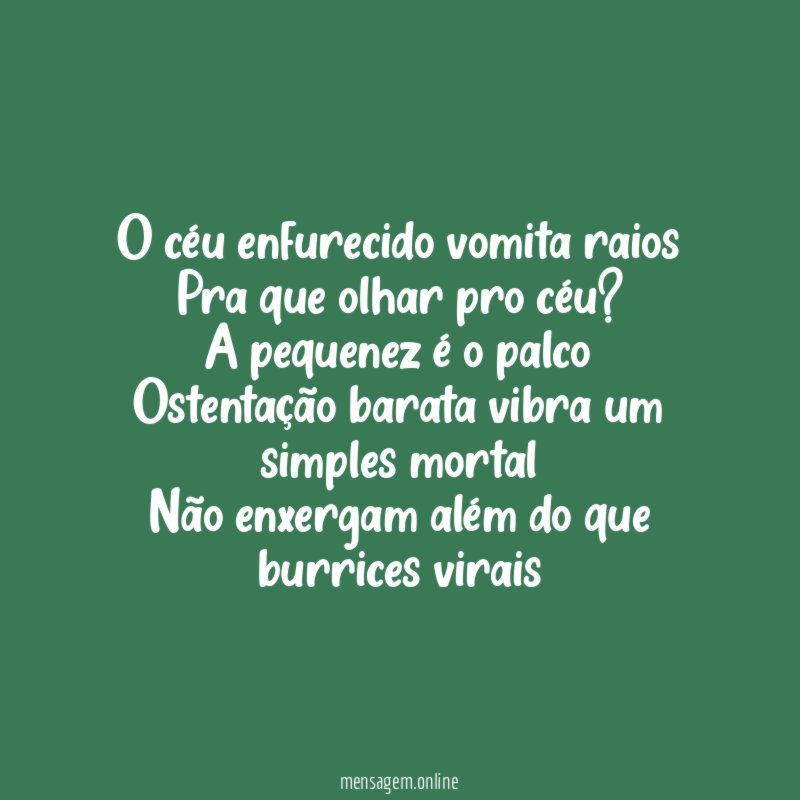 O céu enfurecido vomita raios Pra que olhar pro céu