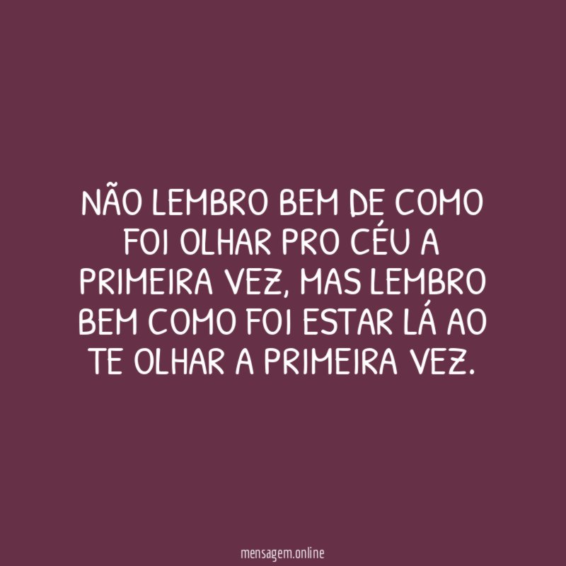 Não lembro bem de como foi olhar pro