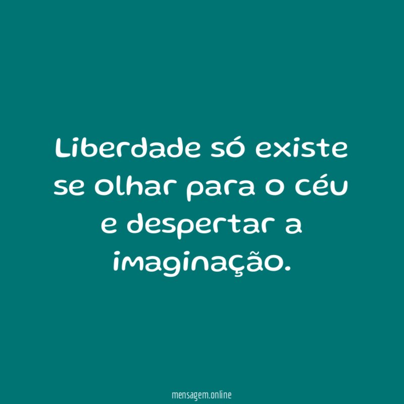 Liberdade só existe se olhar para o céu