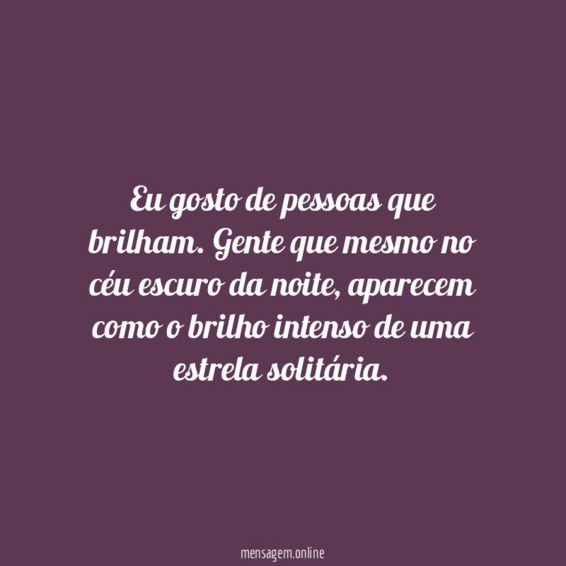 Eu gosto de pessoas que brilham