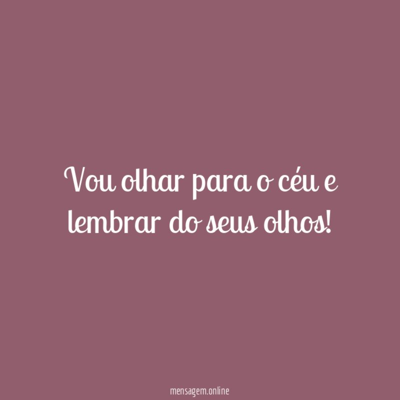 Vou olhar para o céu e lembrar do seus olhos