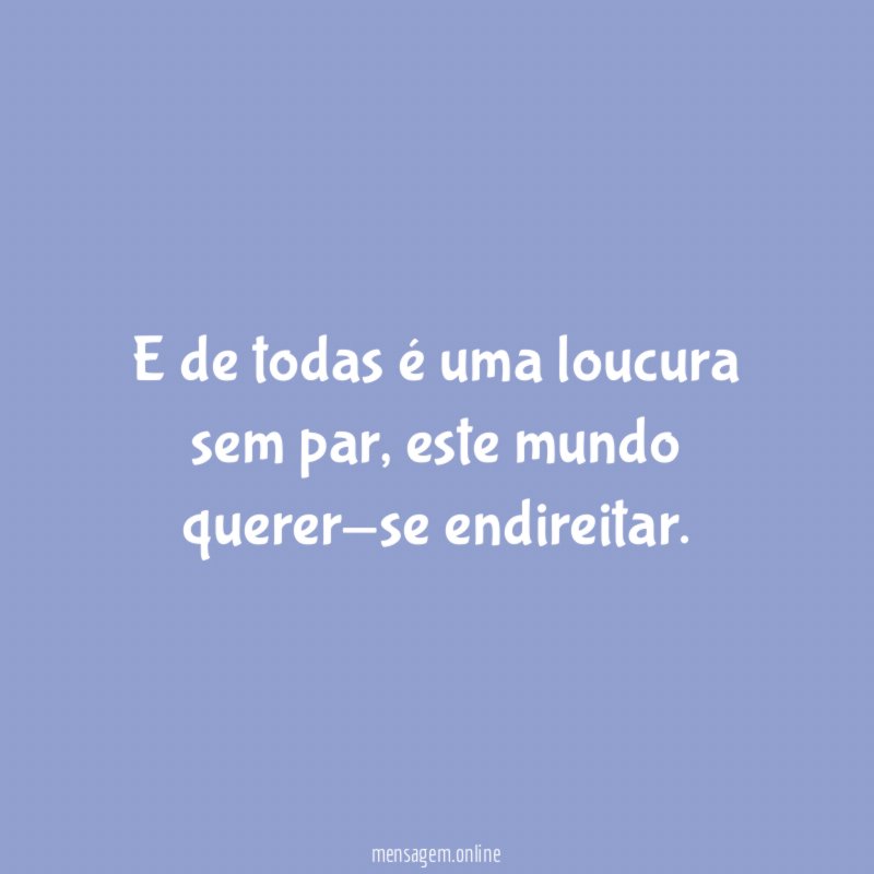 E de todas é uma loucura sem par