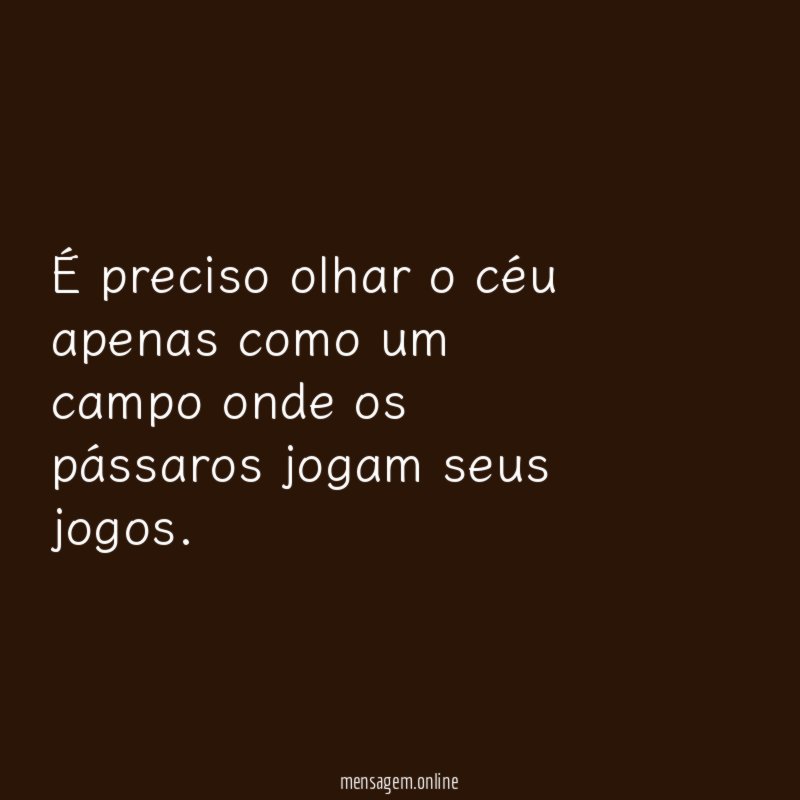 É preciso olhar o céu apenas como um