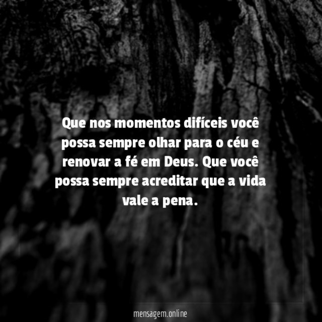 Que nos momentos difíceis você possa sempre olhar