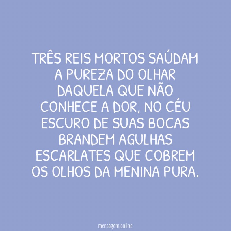 Três reis mortos saúdam a pureza do olhar