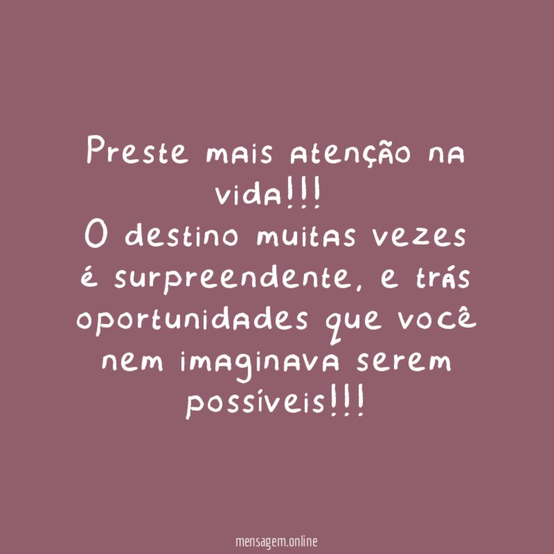 Preste mais atenção na vida