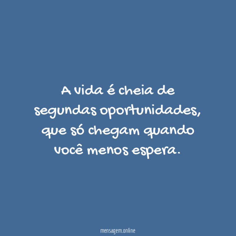 A vida é cheia de segundas oportunidades
