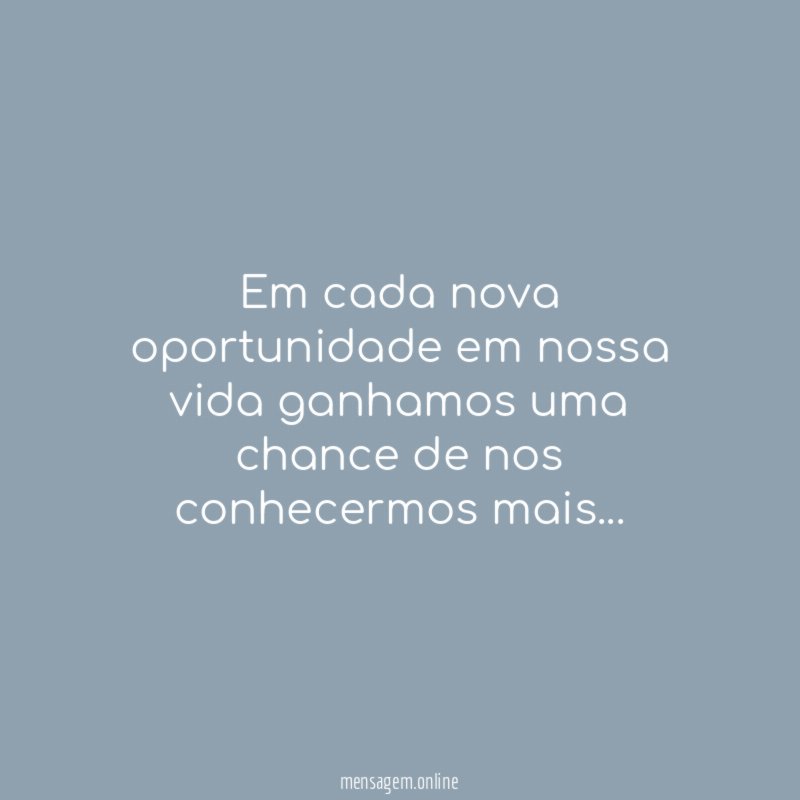 Em cada nova oportunidade em nossa vida ganhamos
