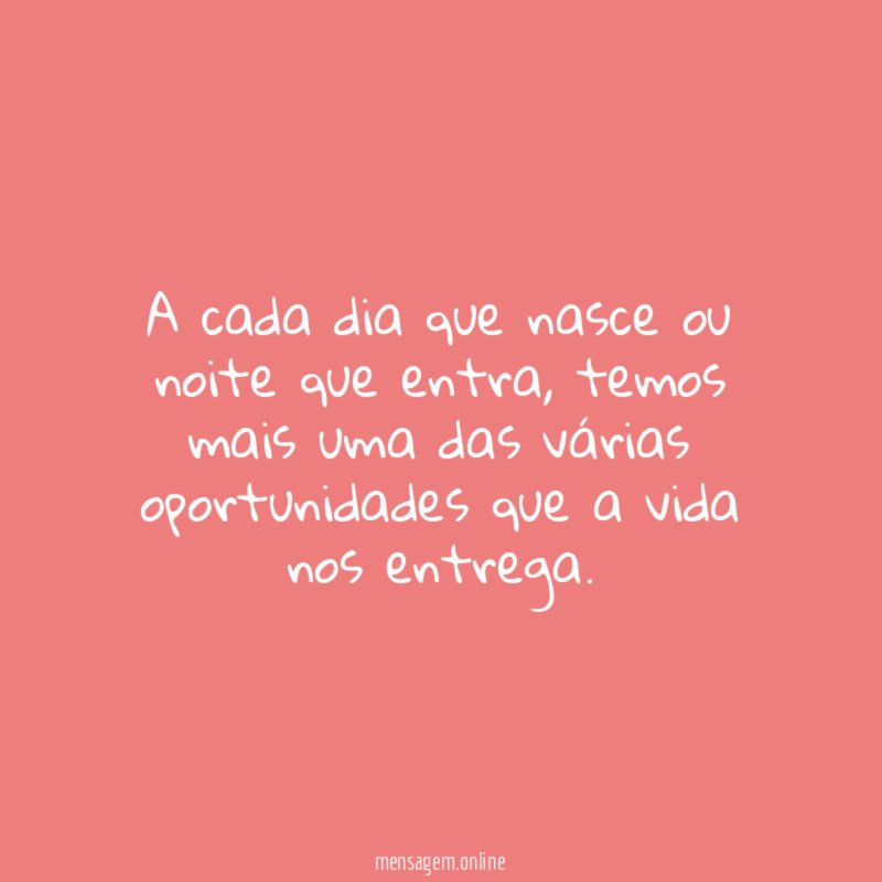 A cada dia que nasce ou noite que entra