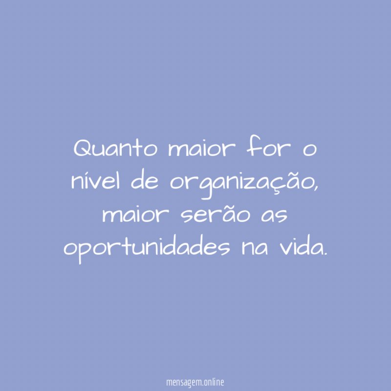 Quanto maior for o nível de organização