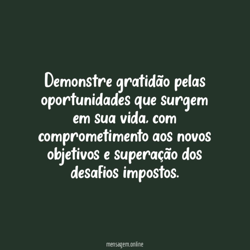 Demonstre gratidão pelas oportunidades que surgem em sua vida