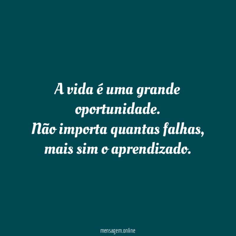 A vida é uma grande oportunidade