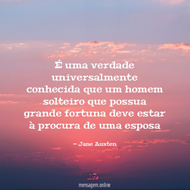 É uma verdade universalmente conhecida que um homem