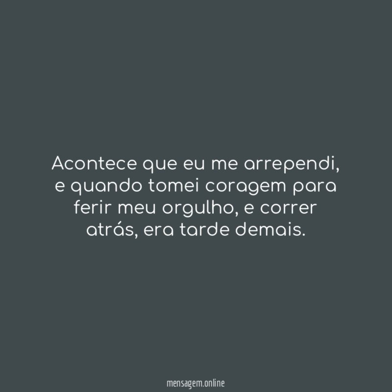 Acontece que eu me arrependi