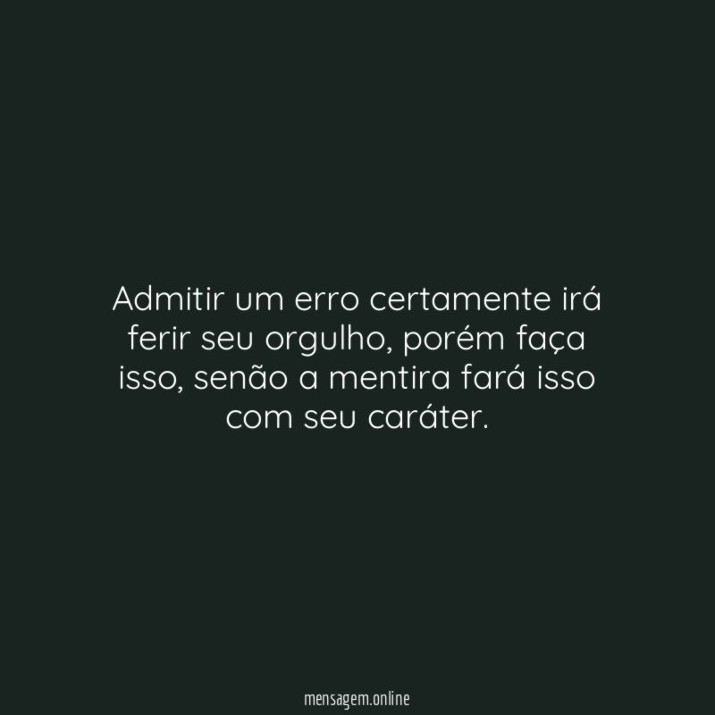 Admitir um erro certamente irá ferir seu orgulho