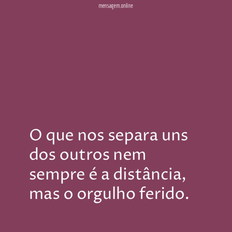 O que nos separa uns dos outros nem sempre é a distância