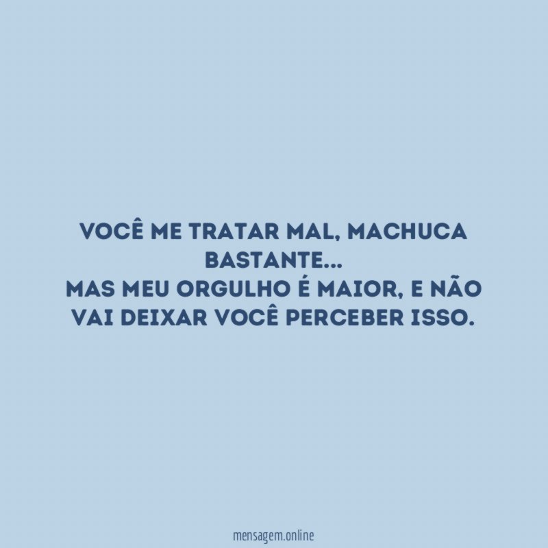 Você me tratar mal