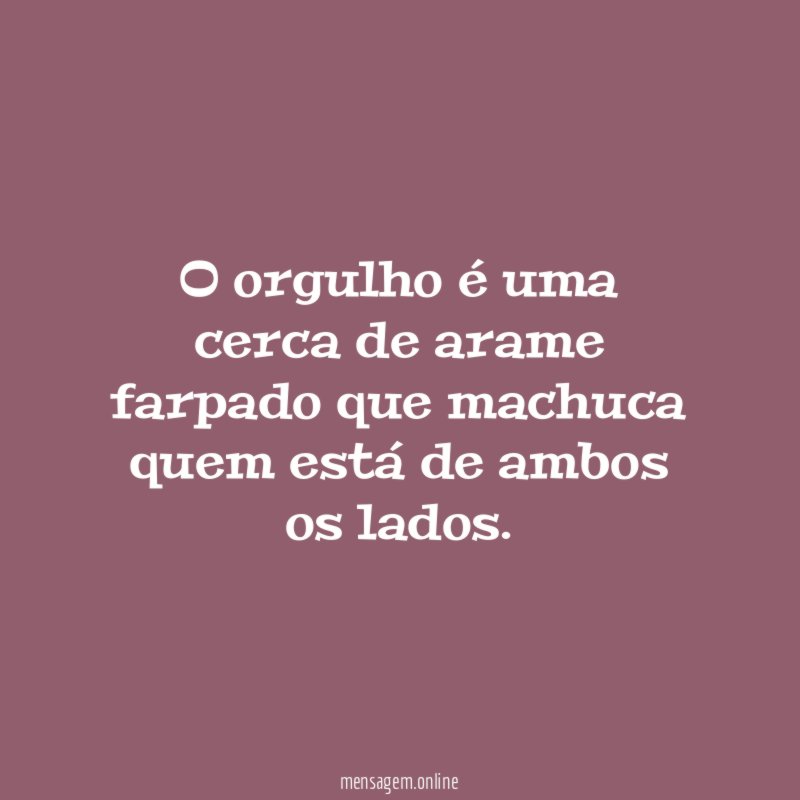 O orgulho é uma cerca de arame farpado
